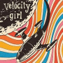 VELOCITY GIRL VELOCITY GIRL