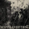 DESPITE EVERYTHING DESPITE EVERYTHING