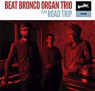BEAT BRONCO ORGAN TRIO BEAT BRONCO ORGAN TRIO