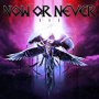 NOW OR NEVER NOW OR NEVER