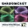 SHADOWCAST