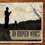 ON BROKEN WINGS ON BROKEN WINGS
