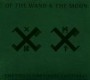OF THE WAND & THE MOON OF THE WAND & THE MOON