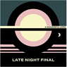 LATE NIGHT FINAL