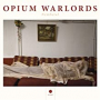 OPIUM WARLORDS OPIUM WARLORDS