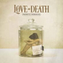 LOVE AND DEATH LOVE AND DEATH