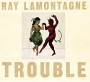 LAMONTAGNE RAY LAMONTAGNE RAY