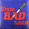 UNCLE BAD TOUCH