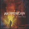 OUR DARKEST DAYS