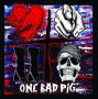 ONE BAD PIG ONE BAD PIG
