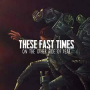 THESE FAST TIMES