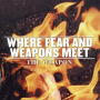 WHERE FEAR AND WEAPONS MEET