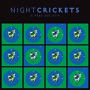 NIGHT CRICKETS NIGHT CRICKETS