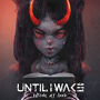 UNTIL I WAKE