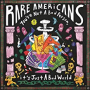 RARE AMERICANS RARE AMERICANS