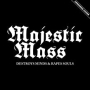 MAJESTIC MASS MAJESTIC MASS