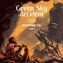 GREEN SKY ACCIDENT GREEN SKY ACCIDENT