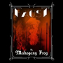 MAHOGANY FROG MAHOGANY FROG