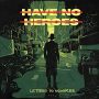 HAVE NO HEROE