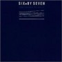 SIX BY SEVEN SIX BY SEVEN