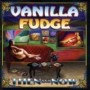 VANILLA FUDGE