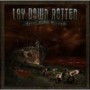 LAY DOWN ROTTEN LAY DOWN ROTTEN