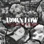 BORN LOW BORN LOW