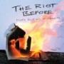 RIOT BEFORE RIOT BEFORE
