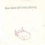 LOVE OF EVERYTHING LOVE OF EVERYTHING