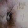 SORE EROS SORE EROS