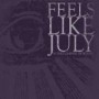 FEELS LIKE JULY