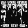 STAR FUCKING HIPSTERS STAR FUCKING HIPSTERS