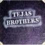 TEJAS BROTHERS