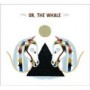 OR THE WHALE OR THE WHALE