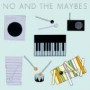 NO AND THE MAYBES NO AND THE MAYBES
