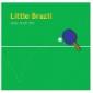 LITTLE BRAZIL LITTLE BRAZIL