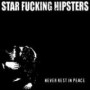STAR FUCKING HIPSTERS STAR FUCKING HIPSTERS