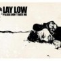 LAY LOW LAY LOW