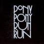 PONY PONY RUN RUN
