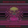 GHOST IN THE MACHINE GHOST IN THE MACHINE