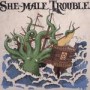 SHE-MALE TROUBLE