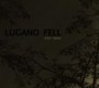 LUGANO FELL LUGANO FELL