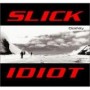 SLICK IDIOT
