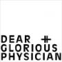 DEAR AND GLORIOUS PHYSICI