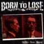 BORN TO LOSE BORN TO LOSE