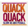 QUACK QUACK QUACK QUACK