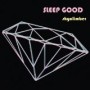 SLEEP GOOD SLEEP GOOD