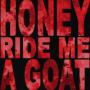 HONEY RIDE ME A GOAT