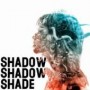 SHADOW SHADOW SHADE