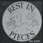 REST IN PIECES REST IN PIECES